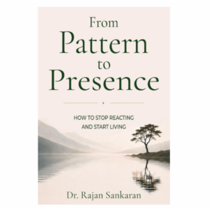 From Pattern To Presence: How To Stop Reacting And Start Living