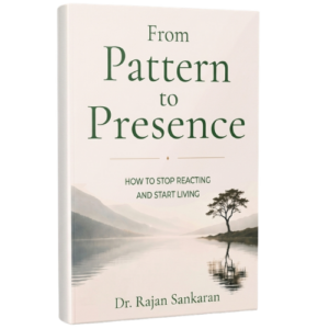 From Pattern To Presence: How To Stop Reacting And Start Living